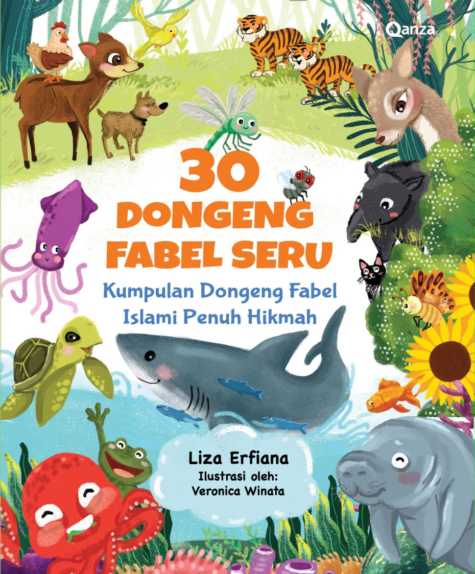 QANZA: 30 DONGENG FABEL SERU - KUMPULAN DONGENG FABEL ISLAMI PENUH HIKMAH