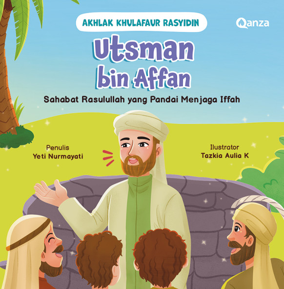 QANZA: SERI AKHLAK KHULAFAUR RASYIDIN: UTSMAN BIN AFFAN - SAHABAT RASULULLAH YANG PANDAI MENJAGA IFFAH
